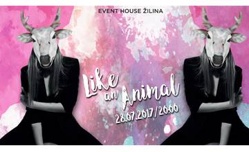 Like an Animal Lounge Party v Event House Žilina už 28. júla 2017