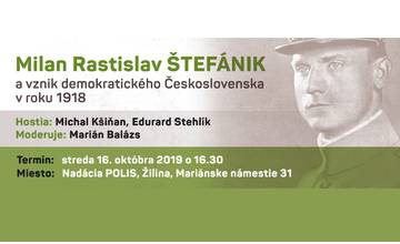 Diskusia: Milan Rastislav Štefánik a vznik demokratického Československa v roku 1918